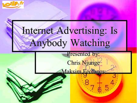 Internet Advertising: Is Anybody Watching Presented by: Chris Njunge Maksim Feofanov.