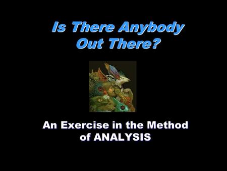 Is There Anybody Out There? An Exercise in the Method of ANALYSIS.