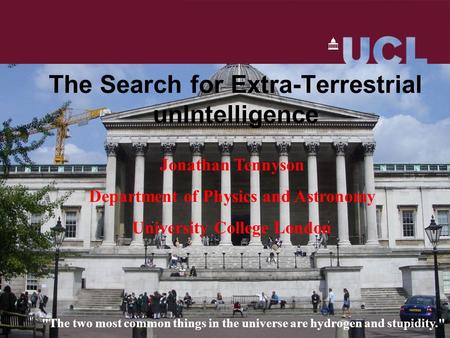 The Search for Extra-Terrestrial unIntelligence Jonathan Tennyson Department of Physics and Astronomy University College London The two most common things.