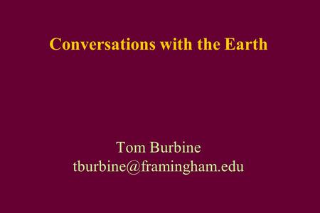 Conversations with the Earth Tom Burbine