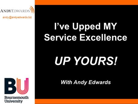 I’ve Upped MY Service Excellence UP YOURS! With Andy Edwards.