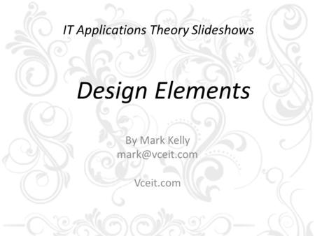 IT Applications Theory Slideshows By Mark Kelly Vceit.com Design Elements.