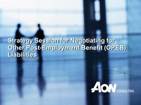 Strategy Session for Negotiating for Other Post-Employment Benefit (OPEB) Liabilities.