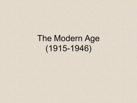 The Modern Age (1915-1946).