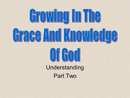 Understanding Part Two. Review Knowing, Growing, Understanding, Living, Giving God’s structured plans work best Understanding how everything fits together.