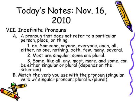 Today’s Notes: Nov. 16, 2010 VII. Indefinite Pronouns
