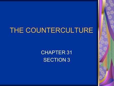 THE COUNTERCULTURE CHAPTER 31 SECTION 3 KEY TERMS COUNTERCULTURE HAIGHT-ASHBURY THE BEATLES WOODSTOCK.