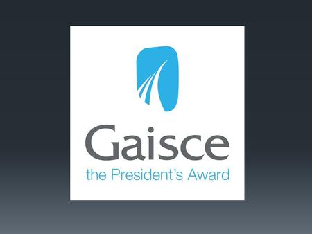 What is Gaisce?  National challenge Award from the President of Ireland to all young people between 15 and 25 years.  Non-Competitive.  In 2012 over.