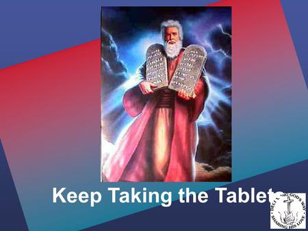 Keep Taking the Tablets. Keep taking the tablets.. Exodus 20:15 You shall not steal. Exodus 20:15 You shall not steal.