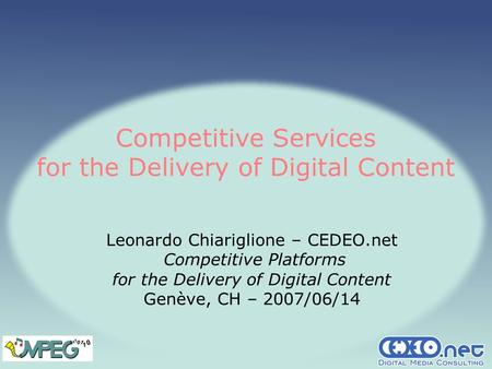 Competitive Services for the Delivery of Digital Content Leonardo Chiariglione – CEDEO.net Competitive Platforms for the Delivery of Digital Content Genève,