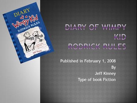 Published in February 1, 2008 By Jeff Kinney Type of book Fiction.