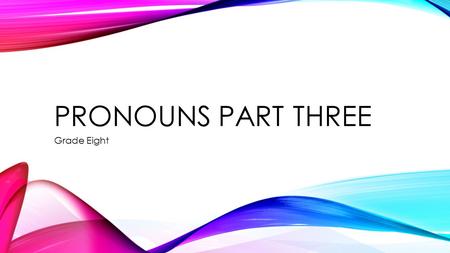 PRONOUNS PART THREE Grade Eight. INDEFINITE PRONOUNS Indefinite pronouns seem to be not very specific in nature. However, they are still pronouns, so.