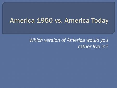 Which version of America would you rather live in?