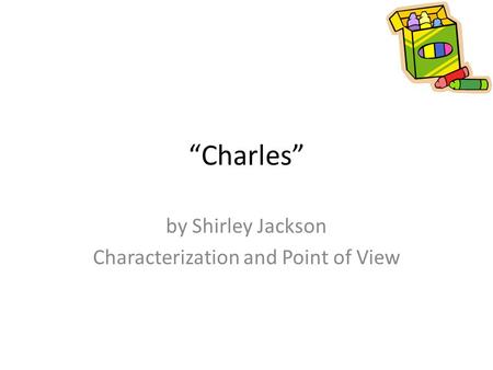by Shirley Jackson Characterization and Point of View