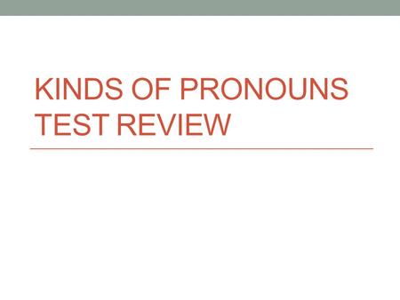 KINDS OF PRONOUNS TEST REVIEW. Interrogative Pronouns An interrogative pronoun is used to ask a question The interrogative pronouns are who, whom, whose,