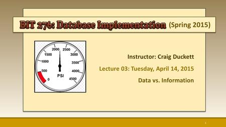 (Spring 2015) Instructor: Craig Duckett Lecture 03: Tuesday, April 14, 2015 Data vs. Information 1.