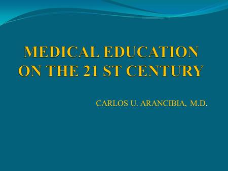 CARLOS U. ARANCIBIA, M.D.. DISCLAIMER THE OPINIONS EXPRESSED IN THIS PRESENTATION ARE MY PERSONAL OPINIONS AND MUST NOT BE CONSTRUED AS REPRESENTING THE.