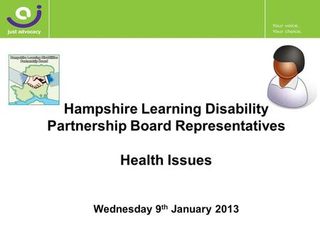 Hampshire Learning Disability Partnership Board Representatives Health Issues Wednesday 9 th January 2013.