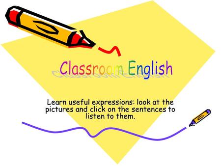 Learn useful expressions: look at the pictures and click on the sentences to listen to them.