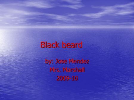 Black beard by: Jose Mendez Mrs. Marshall 2009-10.