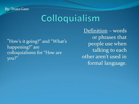 By: Teara Gass Colloquialism