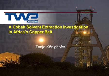 A Cobalt Solvent Extraction Investigation in Africa’s Copper Belt Tanja Könighofer.