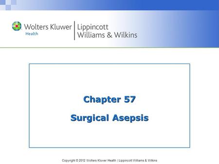 Chapter 57 Surgical Asepsis