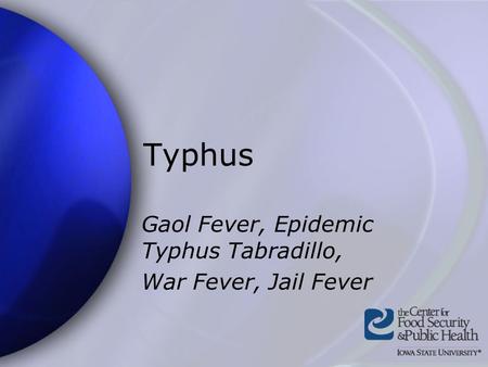 Typhus Gaol Fever, Epidemic Typhus Tabradillo, War Fever, Jail Fever.