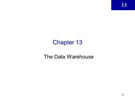 Chapter 13 The Data Warehouse.