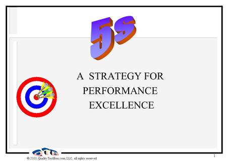  2000, QualityToolBox.com, LLC, all rights reserved 1 A STRATEGY FOR PERFORMANCE EXCELLENCE.