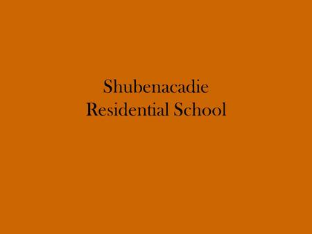 Shubenacadie Residential School. Beginnings In 1892, trying to come up with a way to educate Maliseet and Mi'kmaq children, the Department of Education.