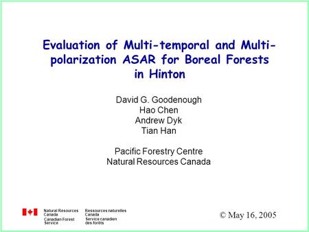 Natural Resources Canada Ressources naturelles Canada Canadian Forest Service Service canadien des forêts Evaluation of Multi-temporal and Multi- polarization.