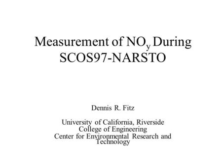 Measurement of NO y During SCOS97-NARSTO Dennis R. Fitz University of California, Riverside College of Engineering Center for Environmental Research and.