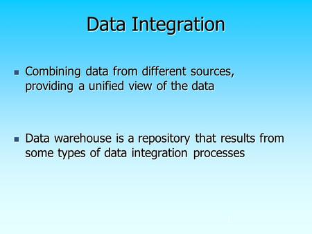 Data Integration Combining data from different sources, providing a unified view of the data Combining data from different sources, providing a unified.