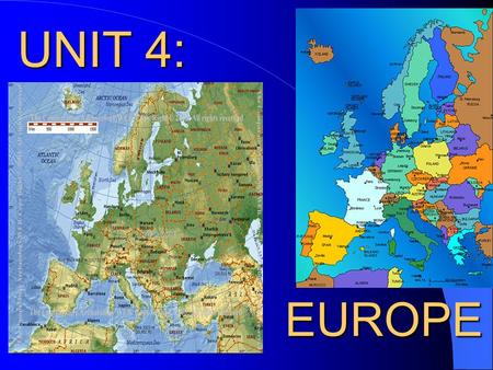 UNIT 4: EUROPE.