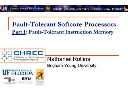 Fault-Tolerant Softcore Processors Part I: Fault-Tolerant Instruction Memory Nathaniel Rollins Brigham Young University.