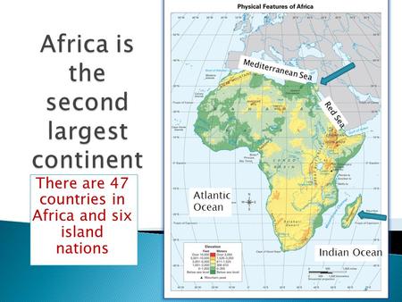 There are 47 countries in Africa and six island nations Atlantic Ocean Indian Ocean Mediterranean Sea Red Sea.