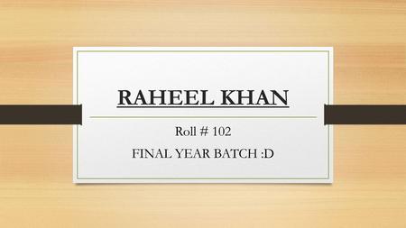 RAHEEL KHAN Roll # 102 FINAL YEAR BATCH :D. STERLIZATION.