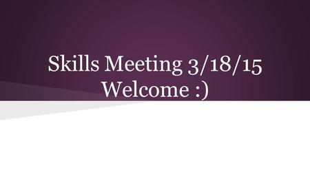 Skills Meeting 3/18/15 Welcome :). Reminders ● Remember if you are not going to State, and you have a red SkillsUSA jacket or scrub top, please return.