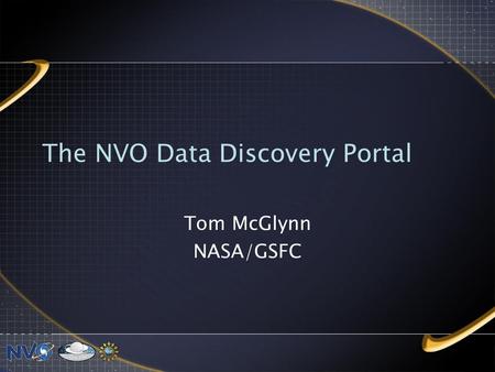 The NVO Data Discovery Portal Tom McGlynn NASA/GSFC.