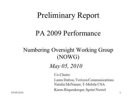 Preliminary Report PA 2009 Performance Numbering Oversight Working Group (NOWG) May 05, 2010 Co-Chairs: Laura Dalton, Verizon Communications Natalie McNamer,