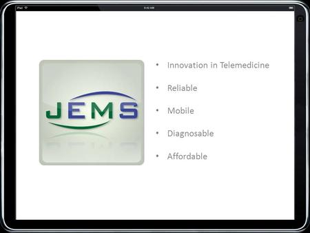 JEMS Innovation in Telemedicine Reliable Mobile Diagnosable Affordable.