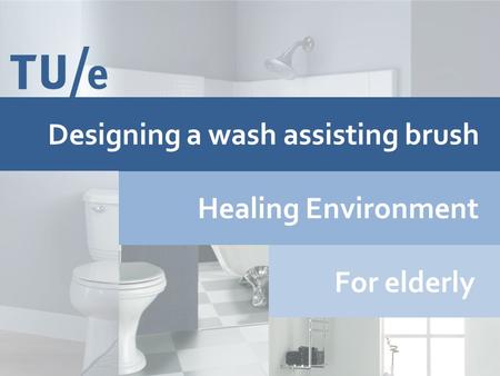 Designing a wash assisting brush Healing Environment For elderly.