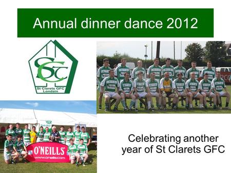 Annual dinner dance 2012 Celebrating another year of St Clarets GFC.