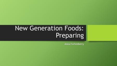 New Generation Foods: Preparing Anna FortenberryAnna Fortenberry.