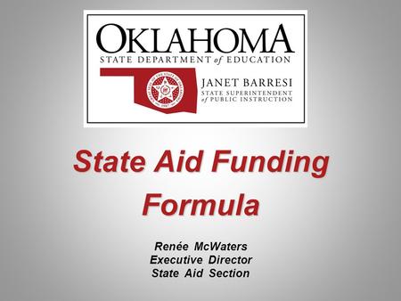 State Aid Funding Formula Renée McWaters Executive Director State Aid Section.