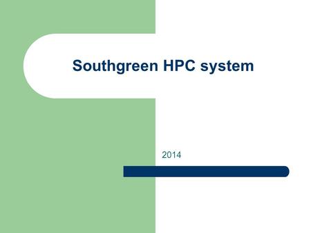 Southgreen HPC system 2014. Concepts Cluster : compute farm i.e. a collection of compute servers that can be shared and accessed through a single “portal”