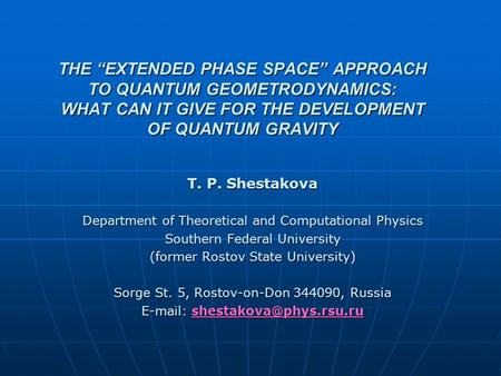 THE “EXTENDED PHASE SPACE” APPROACH TO QUANTUM GEOMETRODYNAMICS: WHAT CAN IT GIVE FOR THE DEVELOPMENT OF QUANTUM GRAVITY T. P. Shestakova Department of.