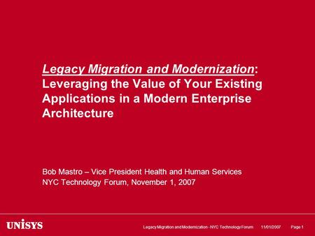 Legacy Migration and Modernization: Leveraging the Value of Your Existing Applications in a Modern Enterprise Architecture Bob Mastro – Vice President.