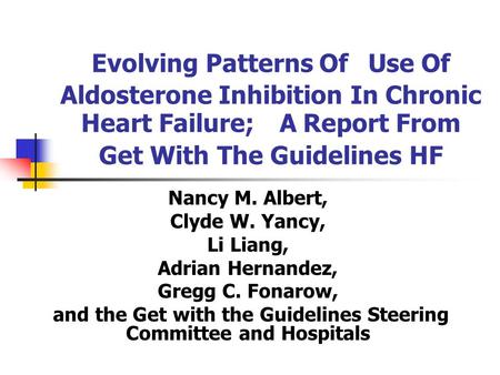 Evolving Patterns Of Use Of Aldosterone Inhibition In Chronic Heart Failure; A Report From Get With The Guidelines HF Nancy M. Albert, Clyde W. Yancy,